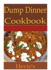 Dump Dinner 101: Delicious, Low Budget, Mouth Watering Dump Dinner Recipes Cookbook And Dump Dinner Crockpot. Leftovers For Busy People - Heviz's