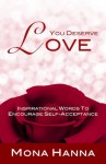 You Deserve Love: Inspirational Words to Encourage Self-Acceptance - Mona Hanna