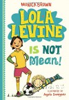 Lola Levine Is Not Mean! - Monica Brown, Angela Dominguez