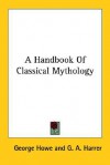 A Handbook of Classical Mythology - George Howe