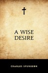 A Wise Desire - Charles Spurgeon