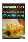 Coconut Pies 101. Delicious, Nutritious, Low Budget, Mouth Watering Cookbook - Heviz's