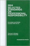 2004 Selected Standards on Professonal Responsibility, Including California and New York Rules - Thomas D. Morgan, Ronald D. Rotunda