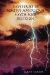 Mysteries of Native American Myth and Religion - Gary R. Varner