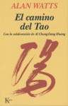 El camino del Tao. Con la colaboración de Al Chung-liang Huang - Alan Wilson Watts, Al Chung-Liang Huang, Horacio Gonzalez Trejo