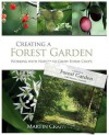 Creating a Forest Garden: Working with Nature to Grow Edible Crops [With DVD] - Martin Crawford