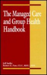 The Managed Care and Group Health Handbook - Jeff Sadler, Robert E. Parr