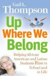 Up Where We Belong: Helping African American and Latino Students Rise in School and in Life - Gail L. Thompson