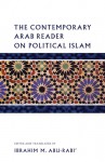 The Contemporary Arab Reader on Political Islam - Ibrahim M. Abu-Rabi'