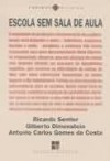 Escola Sem Sala de Aula - Gilberto Dimenstein, Antonio Carlos Gomes da Costa, Ricardo Semler