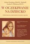 W oczekiwaniu na dziecko : poradnik dla przyszłych matek i ojców - Arlene Eisenberg