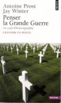 Penser La Grande Guerre (French Edition) - Antoine Prost, Jay Winter