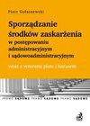 Sporządzanie środków zaskarżenia w postępowaniu administracyjnym i sądowoadministracyjnym wraz z wzorami pism i kazusem - Gołaszewski Piotr