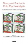 Theory and Practice in Child Psychoanalysis: An Introduction to the Work of Francoise Dolto: An Introduction to the Work of Francoise Dolto - Guy Hall, Francoise Hivernel, Sian Morgan