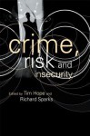 Crime, Risk and Insecurity: Law and Order in Everyday Life and Political Discourse - Tim Hope, Richard Sparks