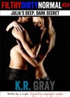 Julia's Deep, Dark Secret (Filthy Dirty Normal episode 24) - K.R. Gray