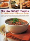 150 Low Budget Recipes for Delicious Meals Every Day: How to Create Tempting and Inexpensive Dishes for Every Kind of Meal, Shown Step by Step in More Than 500 Beautiful Photographs - Lucy Doncaster