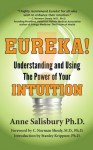 Eureka! Understanding and Using the Power of Your Intuition - Anne Salisbury, C. Norman Shealy, Stanley Krippner