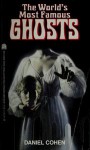 The World's Most Famous Ghosts - Daniel Cohen