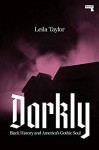 Darkly: Black History and America's Gothic Soul - Leila Taylor