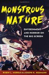 Monstrous Nature: Environment and Horror on the Big Screen - Robin L Murray, Joseph K Heumann