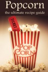 Popcorn: The Ultimate Recipe Guide - Susan Hewsten