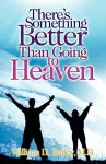 There's Something Better Than Going to Heaven - William Bailey