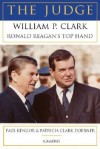 The Judge: William P. Clark, Ronald Reagan's Top Hand - Paul Kengor