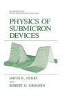 Physics of Submicron Devices - David K Ferry, Robert O Grondin