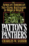 Patton's Panthers: The African-American 761st Tank Battalion In World War II - Charles W. Sasser