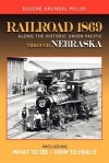 Railroad 1869 Along the Historic Union Pacific Through Nebraska - Eugene Arundel Miller, Vicki Weiland