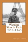 Wartime Sites in Paris: 1939-1945 - Steven Lehrer