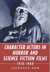 Character Actors in Horror and Science Fiction Films, 1930-1960 - Laurence Raw