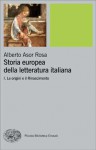 Storia europea della letteratura italiana. I: Le origini e il Rinascimento - Alberto Asor Rosa