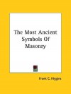 The Most Ancient Symbols of Masonry - Frank C. Higgins