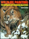 Wildlife Painting Techniques of Modern Masters (Practical Art Books) - Susan Rayfield