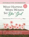 What Happens When Women Say Yes to God Interactive Workbook: Experiencing Life in Extraordinary Ways - Lysa TerKeurst