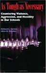 As Tough as Necessary: Countering Violence, Aggression, and Hostility in Our Schools - Richard L. Curwin, Allen N. Mendler