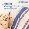 Country Living Crafting Vintage Style: Charming Projects for Home & Garden - Christina Strutt, The Editors of Country Living