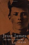 Jesse James: Last Rebel of the Civil War - T.J. Stiles