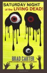 Saturday Night of the Living Dead - Brad Carter