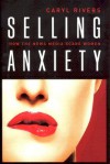 Selling Anxiety: How the News Media Scare Women - Caryl Rivers