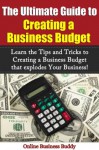 The Ultimate Guide to Creating a Business Budget: Learn the Tips and Tricks to Creating a Business Budget that explodes Your Business! (Budget, Business Budget) - Online Business Buddy