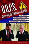 O.O.P.S.: Observing Our Politicians Stumble: The Worst Candidate Gaffes and Recoveries in Presidential Campaigns - Stephen E. Frantzich