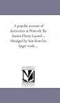 A Popular Account Of Discoveries At Nineveh. By Austen Henry Layard ... Abridged By Him From His Larger Work .. - Michigan Historical Reprint Series