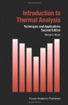 Introduction to Thermal Analysis: Techniques and Applications (Hot Topics in Thermal Analysis and Calorimetry) - M.E. Brown