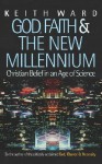 God, Faith, and the New Millennium: Christian Belief in an Age of Science - Keith Ward