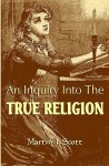 An Inquiry Into The True Religion: God & Myself - Martin J. Scott