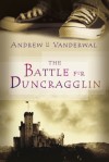 The Battle for Duncragglin - Andrew H. Vanderwal