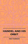 Handel and His Orbit (1908) - P. Robinson